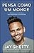 Pensa como um monge: Programa a mente para uma vida serena e com sentido