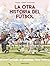 La otra historia del fútbol