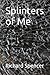 Splinters of Me