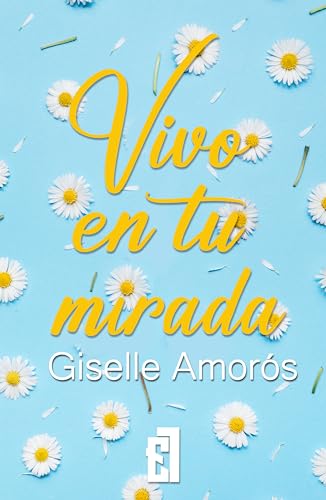 Portada de Vivo en tu mirada: Amor, peligro y secretos: cuando el pasado regresa, puede destruirlo todo., de Giselle Amorós