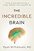 The Incredible Brain: Proven Science Behind Living a Longer, Healthier, More Impactful Life