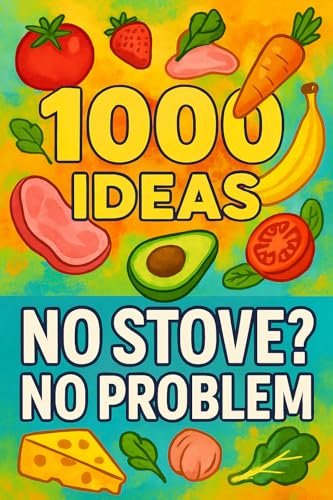 1000 Ideas: No Stove No Problem: No heat. No hassle. Just real food, ready to eat. (1000 Ideas Books)