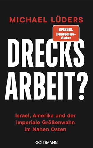Drecksarbeit?: Israel, Amerika und der imperiale Größenwahn im Nahen Osten - SPIEGEL-Bestseller (German Edition)
