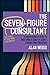 The Seven-Figure Consultant: A Professional's Guide to Building a Legacy-Level Consulting Practice