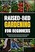 RAISED-BED GARDENING FOR BE...
