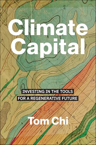 Climate Capital: Investing in the Tools for a Regenerative Future (Hardcover)
