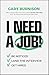 I Need a Job!: Be Noticed. Land the Interview. Get Hired.