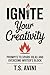 Ignite Your Creativity by T.S Avini