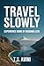 Travel Slowly: Experience M...