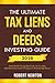 The Ultimate Tax Liens and Deeds Investing Guide: Build Wealth Through Real Estate with Low-Risk, High-Reward Investments Strategies for Securing High Returns