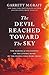 The Devil Reached Toward the Sky by Garrett M. Graff