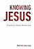 KNOWING JESUS: A QUEST FOR ...