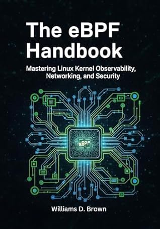 The eBPF Handbook: Mastering Linux Kernel Observability, Networking, and Security (The Complete eBPF Developer's Library)