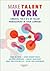 Make Talent Work: Unravel the 6 B's of Talent Management in Your Company (Academia Press)