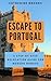 ESCAPE TO PORTUGAL: A Step-...