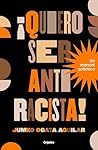 Book cover for ¡Quiero ser antirracista!: Un manual práctico (Spanish Edition)