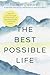 The Best Possible Life: How to Live with Deep Contentment, Joy, and Confidence―No Matter What