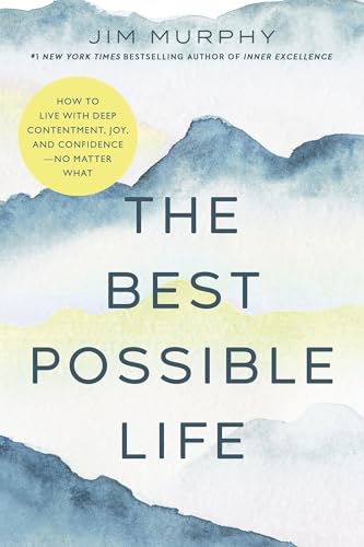 The Best Possible Life: How to Live with Deep Contentment, Joy, and Confidence―No Matter What (Paperback)