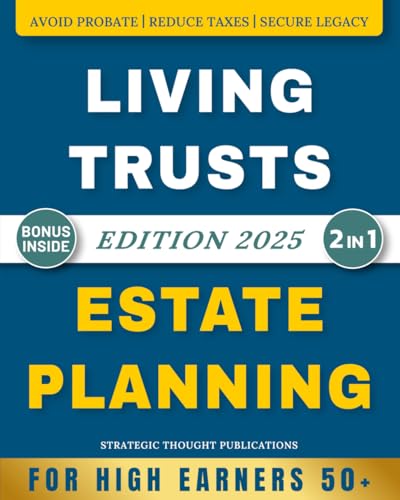Living Trusts & Estate Planning: The Plain-English Step-by-Step Guide for High Earners 50+ to Shield $500k+ in Assets, Avoid Probate, Cut Estate Taxes, Secure a Family Legacy & DIY Living Trust (Paperback)