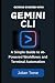 Getting Started with Gemini CLI: A Simple Guide to AI-Powered Workflows and Terminal Automation (AI Technology, Workflows, and Automation)
