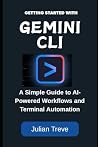 Getting Started with Gemini CLI: A Simple Guide to AI-Powered Workflows and Terminal Automation (AI Technology, Workflows, and Automation) Getting Started with Gemini CLI: A Simple Guide to AI-Powered Workflows and Terminal Automation (AI Technology, Workflows, and Automation)