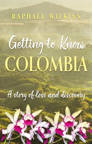 Getting to Know Colombia: A story of loss and discovery (Kindle Edition)