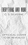 Everything and More by C.S. Silverne