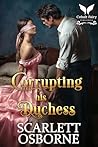 Corrupting his Duchess: A Steamy Historical Regency Romance Novel (A Duke's Undoing Book 1) Book cover for Corrupting his Duchess: A Steamy Historical Regency Romance Novel (A Duke's Undoing Book 1)