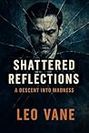 Shattered Reflections: A Descent into Madness. Psychological Thriller.