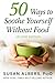 50 Ways to Soothe Yourself ...