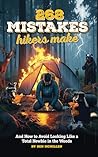 268 Mistakes Hikers Make: And How to Avoid Looking Like a Total Newbie in the Woods 268 Mistakes Hikers Make: And How to Avoid Looking Like a Total Newbie in the Woods