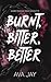 Burnt, Bitter, Better by Ava Jay Burnt, Bitter, Better by Ava Jay