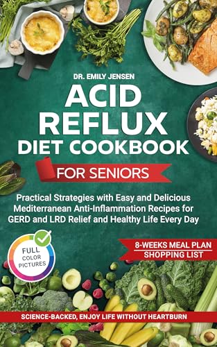 Acid Reflux Diet Cookbook for Seniors: Practical Strategies with Easy and Delicious Mediterranean Anti-Inflammation Recipes for GERD and LRD Relief and Healthy Life Every Day (Kindle Edition)