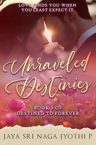 Unraveled Destinies: An Indian Billionaire, Enemies To Lovers, Fake Dating Romance (Destined To Forever Book 2)