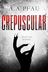 Crepuscular by A.A. Pfau