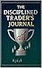 "The Disciplined Trader's J...