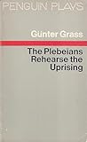 The Plebeians Rehearse the Uprising by Günter Grass