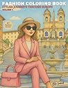 Fashion Coloring Book – Stylish Journeys Through Europe – Volume 1: Stress-Free, Anxiety Relief, Aesthetic, Adult, Teen, Girl, Cozy Spaces, Super Cute Ilustrations for Relaxation, Comfy and Bold