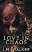 Love In Chaos by J.M. Walker
