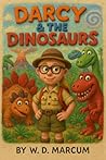 Darcy & the Dinosaurs by W.D. Marcum