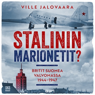 Stalinin marionetit? — Britit Suomea valvomassa 1944–1947