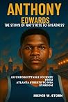 Anthony Edwards: The Story of Ant’s Rise to Greatness: An Unforgettable Journey from Atlanta Streets to NBA Stardom Anthony Edwards: The Story of Ant’s Rise to Greatness: An Unforgettable Journey from Atlanta Streets to NBA Stardom