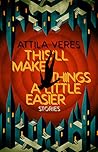 This'll Make Things a Little Easier by Attila Veres
