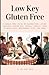 Low Key Gluten Free by Lori Adams Murphy
