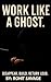 Work Like a Ghost by Rohit Savage