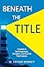 Beneath the Title by M. Trevor Bennett