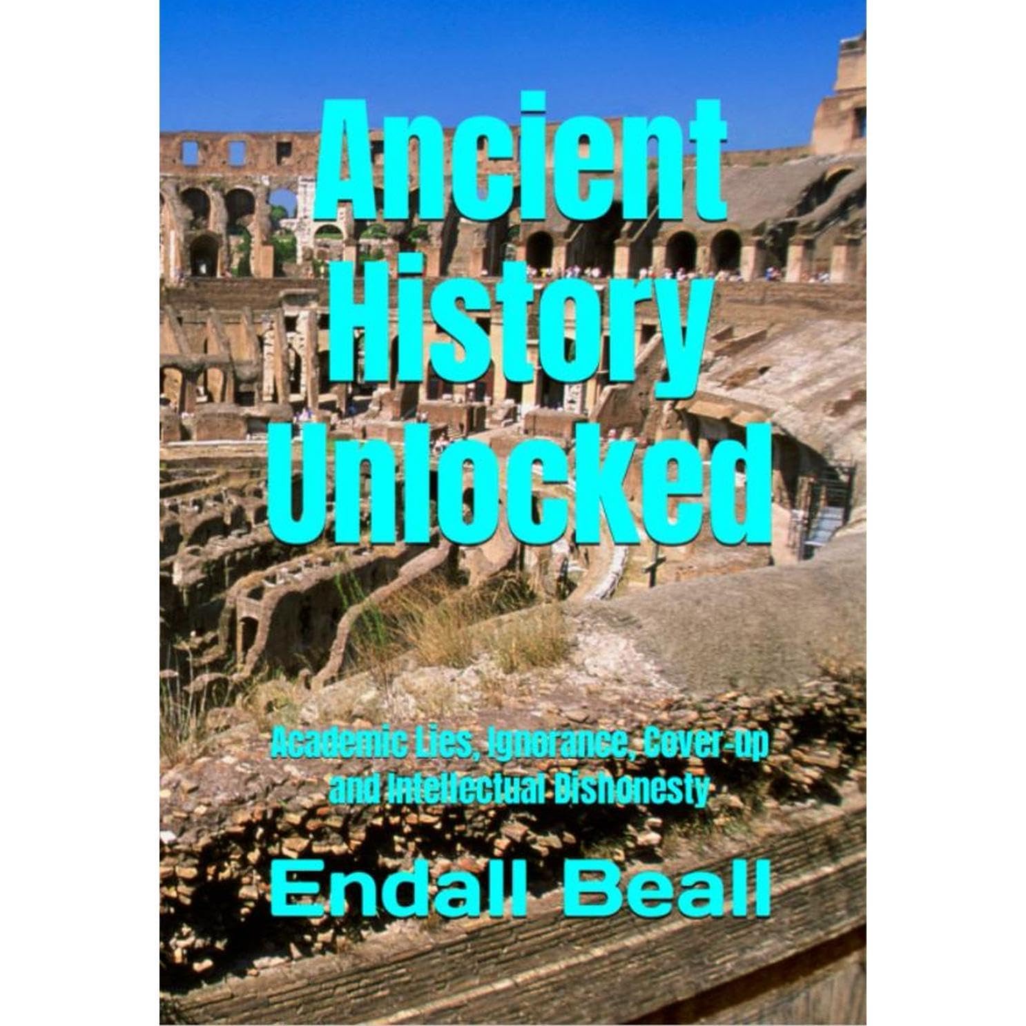 Ancient History Unlocked: Academic Lies, Ignorance, Cover-up and Intellectual Dishonesty (Audible Audio)