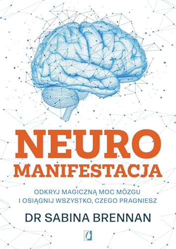 Neuromanifestacja. Odkryj magiczną moc mózgu i osiągnij wszystko, czego pragniesz (Paperback)