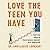 Love the Teen You Have: A Practical Guide to Transforming Conflict into Connection