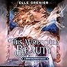 This Wretched Beauty by Elle Grenier